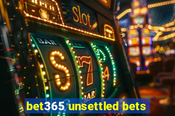 bet365 unsettled bets